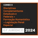 COMBO X - DISCIPLINAS COMPLEMENTARES ESTADUAIS E FEDERAIS + FORMAÇÃO HUMANÍSTICA + LEGISLAÇÃO PENAL ESPECIAL - 2024 (G7 2024)